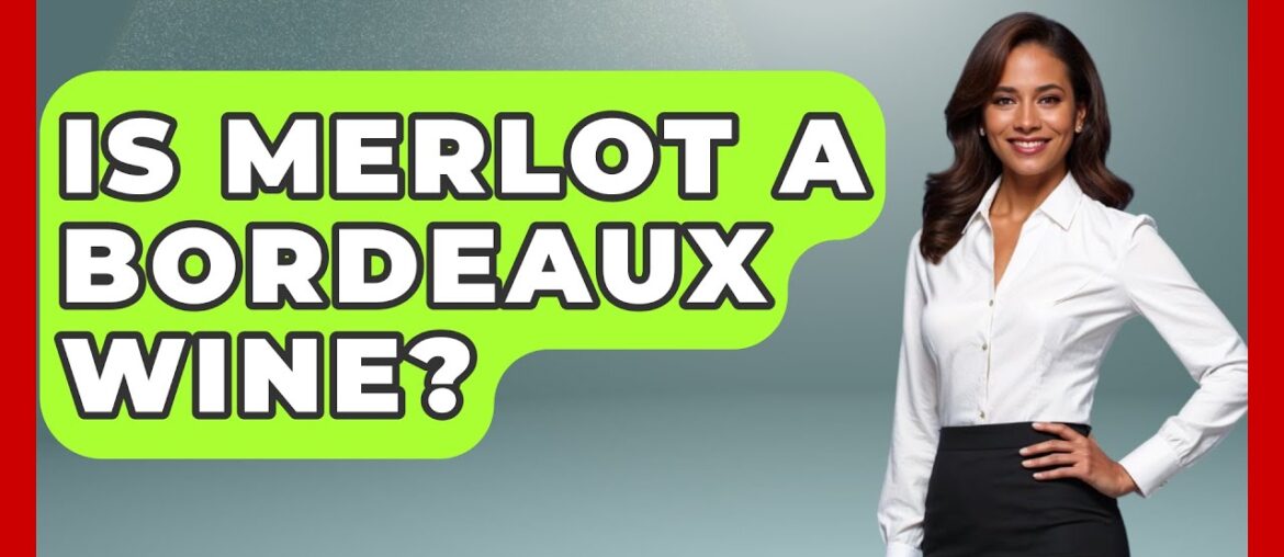 Is Merlot A Bordeaux Wine? - France Fact File