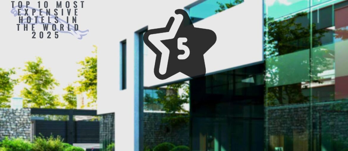 Top  10 Most Expensive Hotels in the World 2025