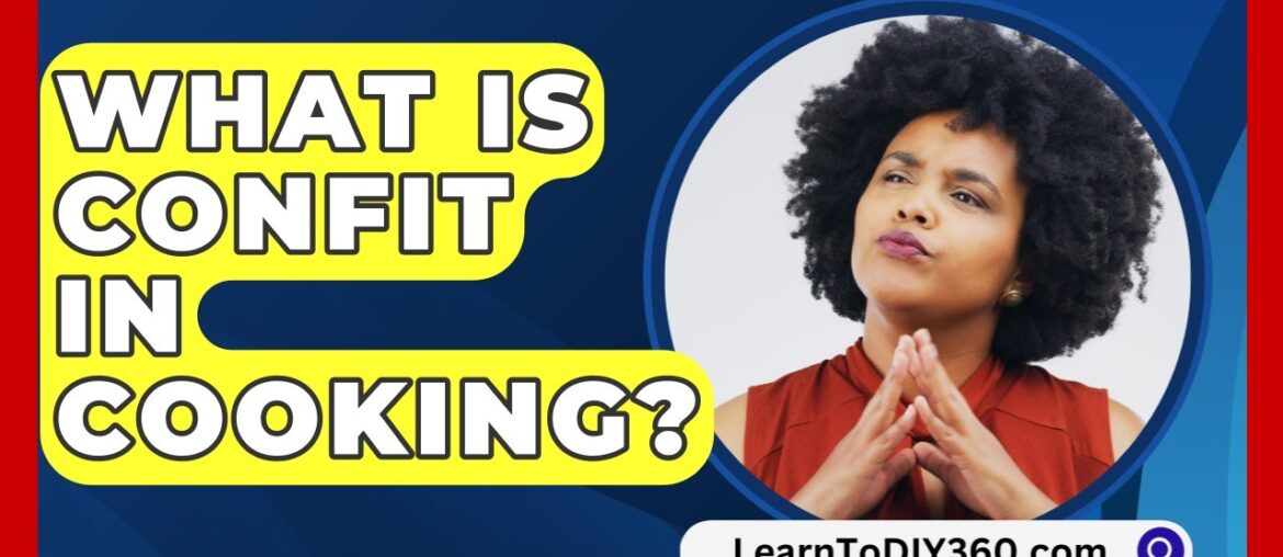 What Is Confit In Cooking? – LearnToDIY360.com What Is Confit In Cooking? - LearnToDIY360.com