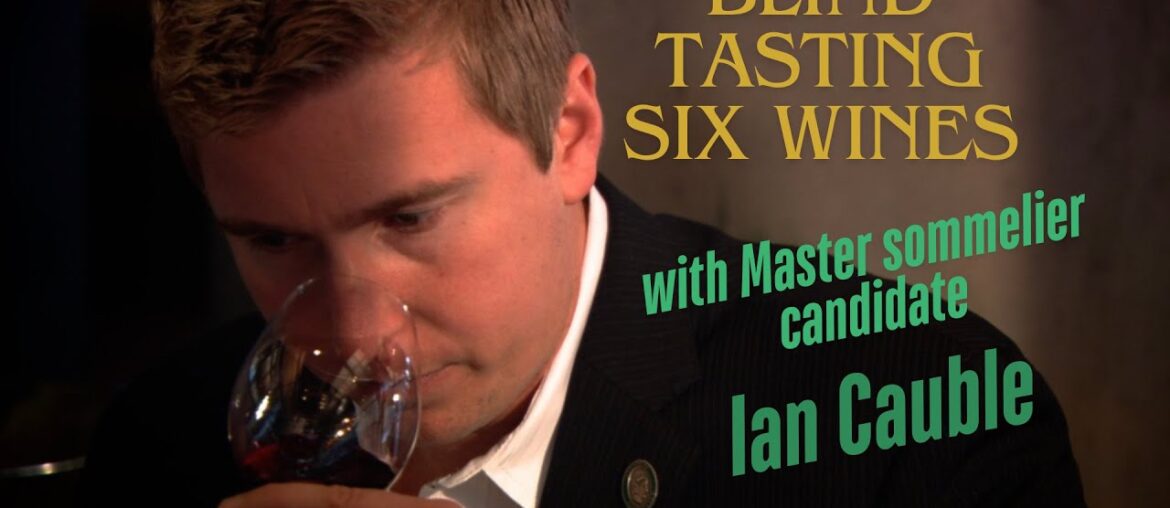 Watch Master Sommelier Ian Cauble blind taste six wines Watch Master Sommelier Ian Cauble blind taste six wines