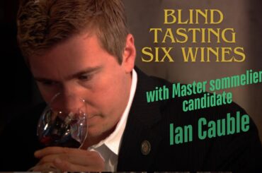 Watch Master Sommelier Ian Cauble blind taste six wines