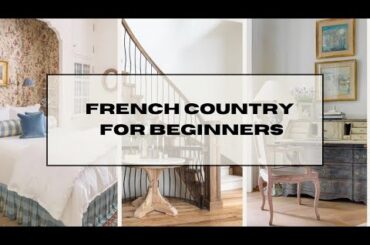 French Country Home Decor For Beginners | Home Decor 101