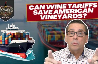 The Wine Tariff Battle Begins - This Week Uncorked Episode 29