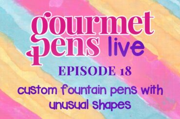 LIVE | episode 18 | custom fountain pens with unusual shapes