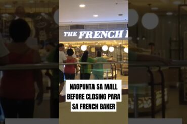 NAGPUNTA SA MALL BEFORE CLOSING PARA SA FRENCH BAKER