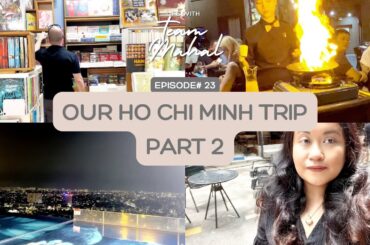 OUR HO CHI MINH TRIP PT. 2 | Vlog #23 @teammahal