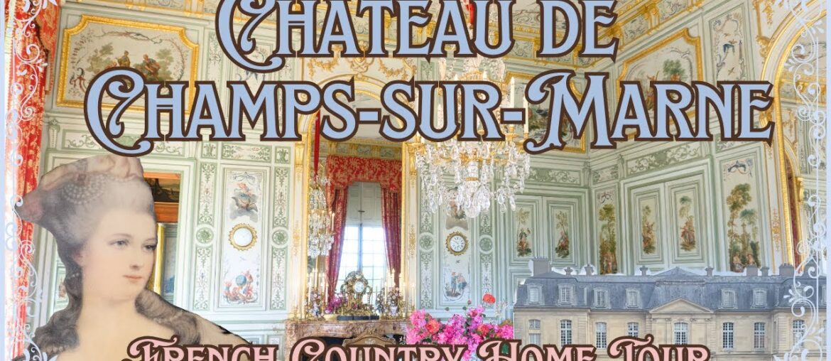 FRENCH COUNTRY HISTORIC HOME TOUR | Paris Inspired Decor Ideas | Chateau de Champs sur Marne France FRENCH COUNTRY HISTORIC HOME TOUR | Paris Inspired Decor Ideas | Chateau de Champs sur Marne France