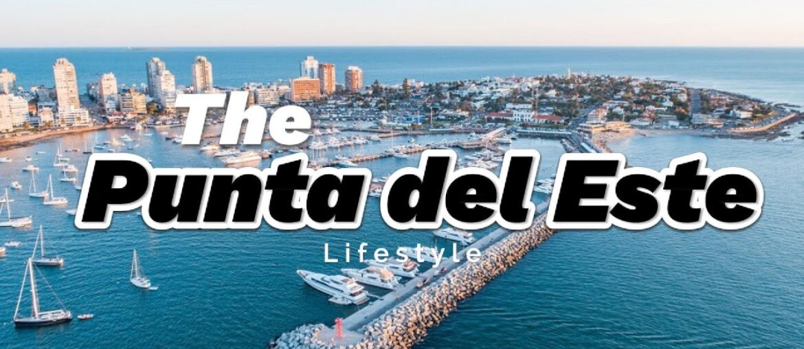 Punta del Este: South America's Luxury Playground!