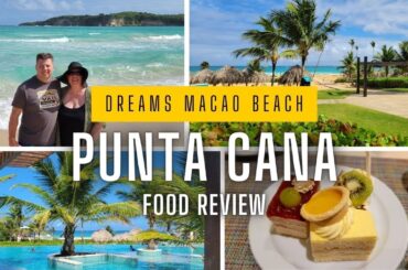 Dreams Macao Beach Punta Cana 2025 Food Review & Resort Tour