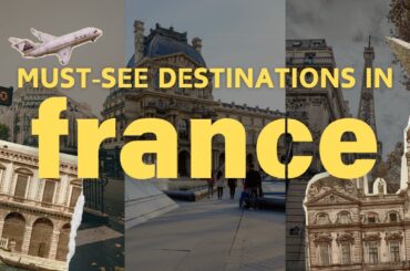 Top 5 Must-See Destinations in France: Travel Guide