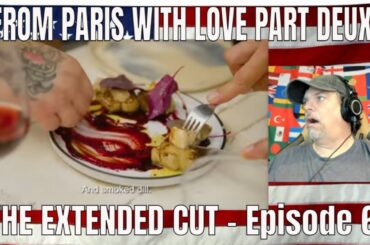 FROM PARIS WITH LOVE PART DEUX: THE EXTENDED CUT - Episode 6 - REACTION