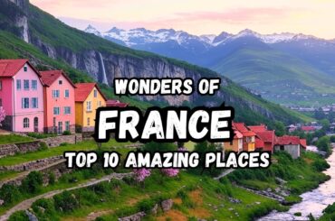 Wonders of France | Top 10 Amazing Places To Visit in France | Travel Video 4K