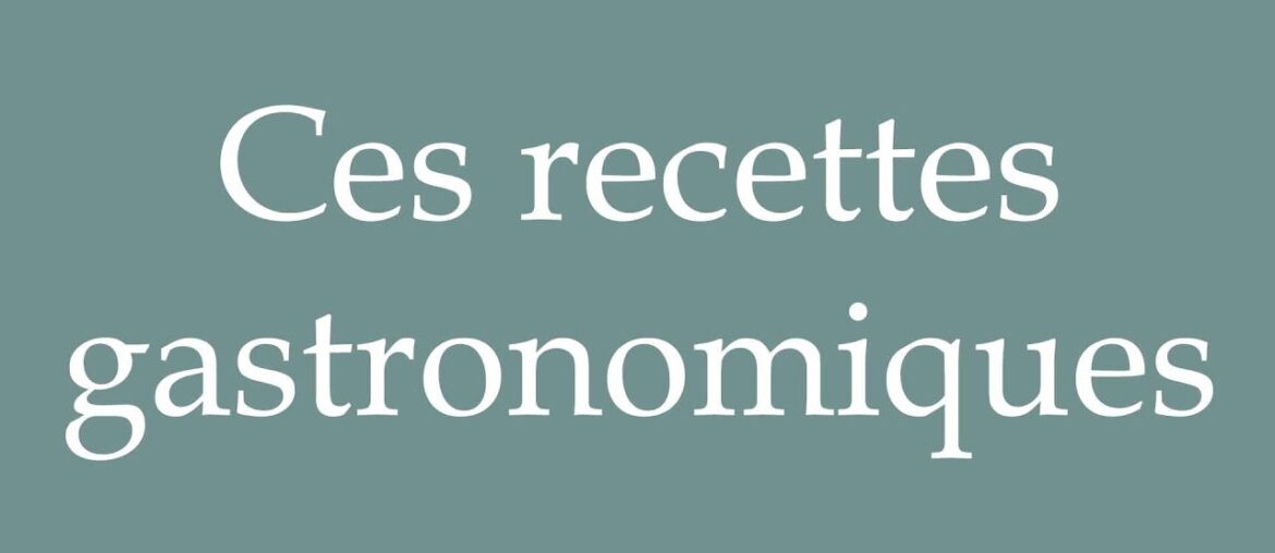 How to Pronounce ''Ces recettes gastronomiques'' (These gourmet recipes) in French