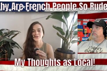 Why Are French People So Rude? My Thoughts as Local! - REACTION