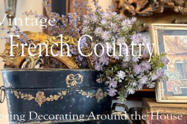 THE ART OF LAYERING || FRENCH COUNTRY SPRING DECORATING AROUND THE HOUSE