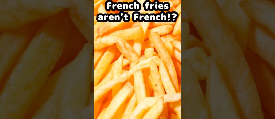French fries aren't French?!