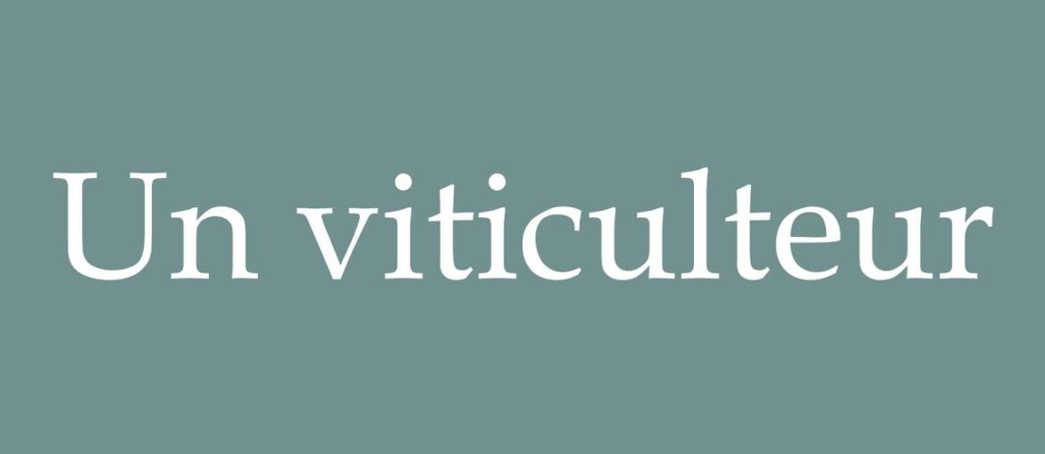 How to Pronounce ''Un viticulteur'' (A wine grower) Correctly in French