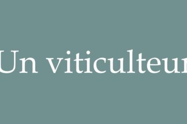 How to Pronounce ''Un viticulteur'' (A wine grower) Correctly in French