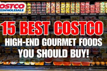 15 Best Costco High-End Gourmet Foods You Should Buy Right Now