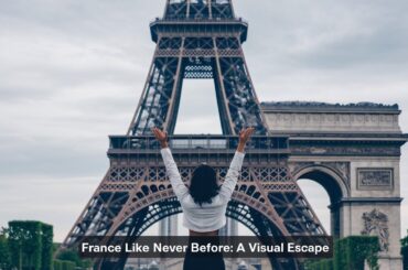 France Unveiled: A Mesmerizing Odyssey Through Culture, History, and Scenic Beauty