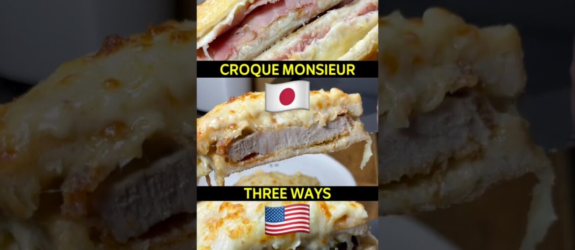 Croque Monsieur Three Ways