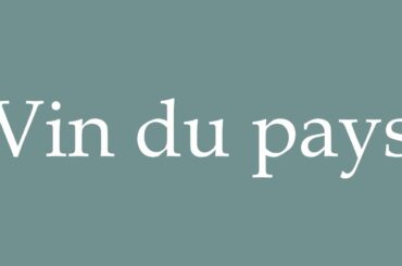 How to Pronounce ''Vin du pays'' (Local wine) Correctly in French