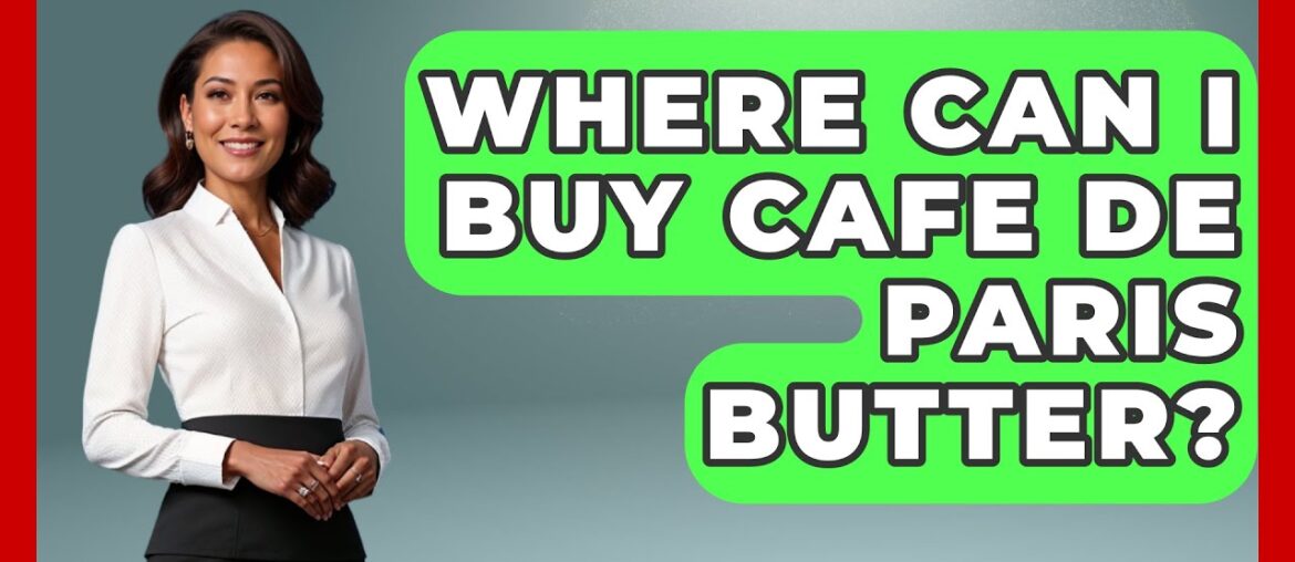 Where Can I Buy Cafe De Paris Butter? - France Fact File