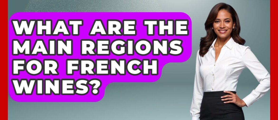 What Are the Main Regions for French Wines? - France Fact File