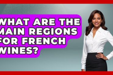 What Are the Main Regions for French Wines? - France Fact File