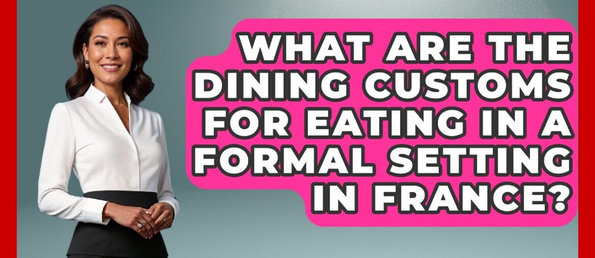 What Are the Dining Customs for Eating in a Formal Setting in France? | Beyond Borders Etiquette What Are the Dining Customs for Eating in a Formal Setting in France? | Beyond Borders Etiquette
