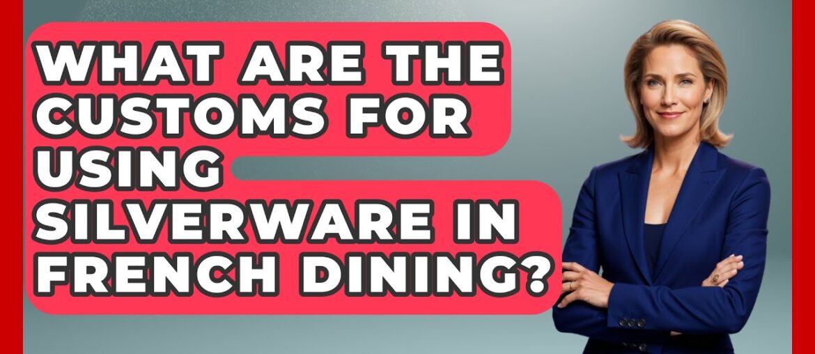What Are the Customs for Using Silverware in French Dining? | Beyond Borders Etiquette