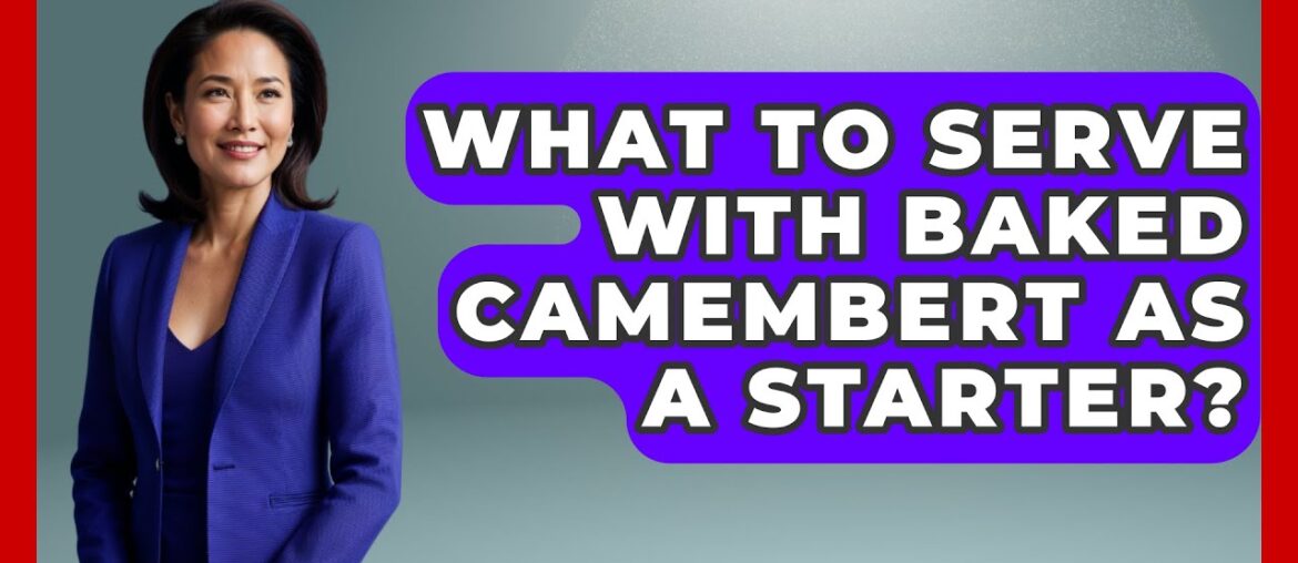 What To Serve With Baked Camembert As A Starter? - France Fact File