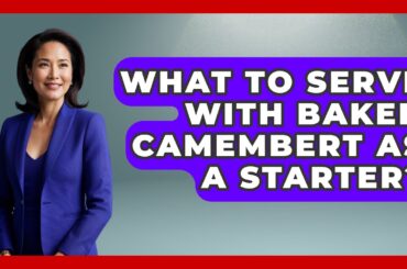 What To Serve With Baked Camembert As A Starter? - France Fact File