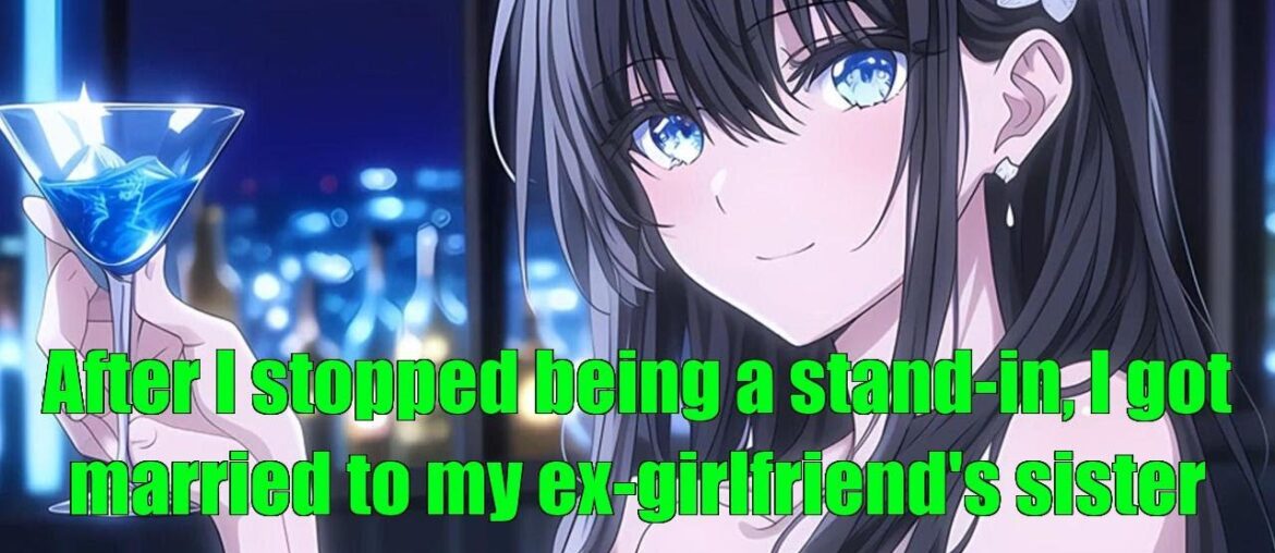 After I stopped being a stand-in, I got married to my ex-girlfriend’s sister After I stopped being a stand-in, I got married to my ex-girlfriend's sister