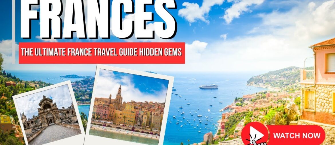 The Ultimate France Travel Guide Hidden Gems, Must See Destinations & Travel Tips The Ultimate France Travel Guide Hidden Gems, Must See Destinations & Travel Tips