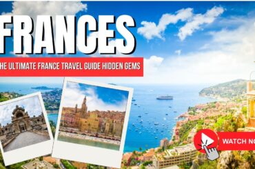 The Ultimate France Travel Guide  Hidden Gems, Must See Destinations & Travel Tips