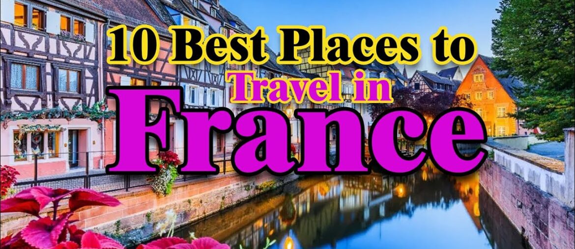 Top 10 Best Places to Travel in France