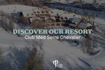 Discover Club Med Serre Chevalier in Winter | France