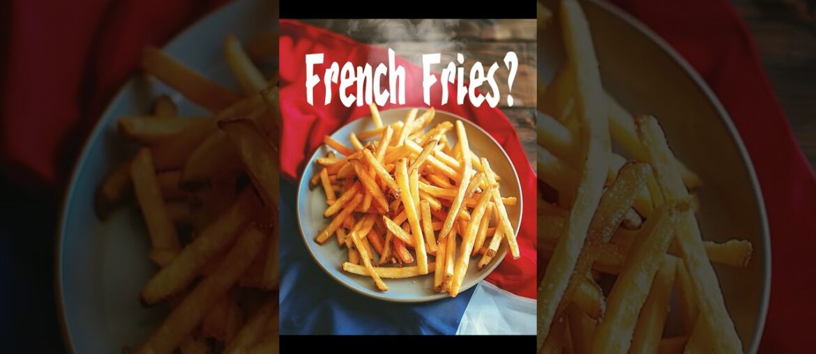 Why Are French Fries Called “French”? (They’re NOT from France!) Why Are French Fries Called "French"? (They're NOT from France!)