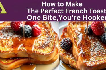 Mastering French Toast;Easy and Delicious Recipe.