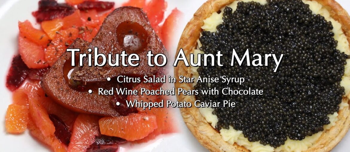 Tribute to Aunt Mary: Whipped Potato Caviar Pie, Red Wine Poached Pears & Citrus Salad in Syrup!