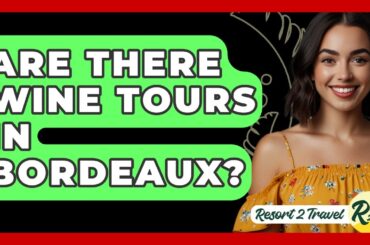 Are There Wine Tours In Bordeaux? - Resort 2 Travel