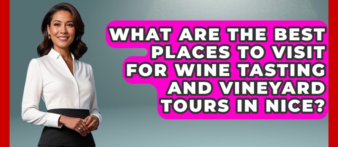 What Are the Best Places to Visit for Wine Tasting and Vineyard Tours in Nice? What Are the Best Places to Visit for Wine Tasting and Vineyard Tours in Nice?