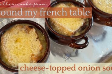 Cheese-Topped Onion Soup | Around My French Table | EASY
