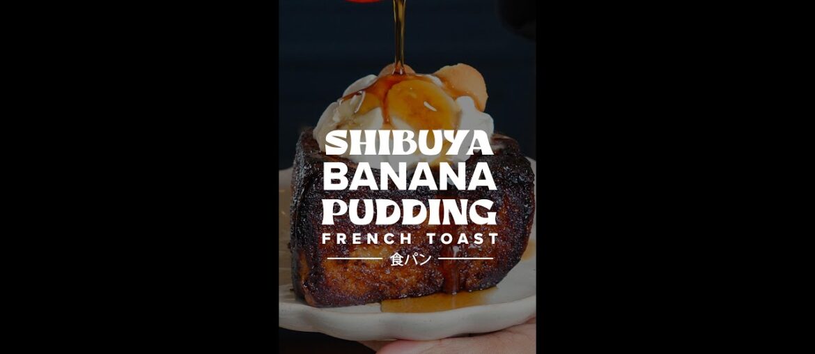 Shibuya Banana Pudding French Toast