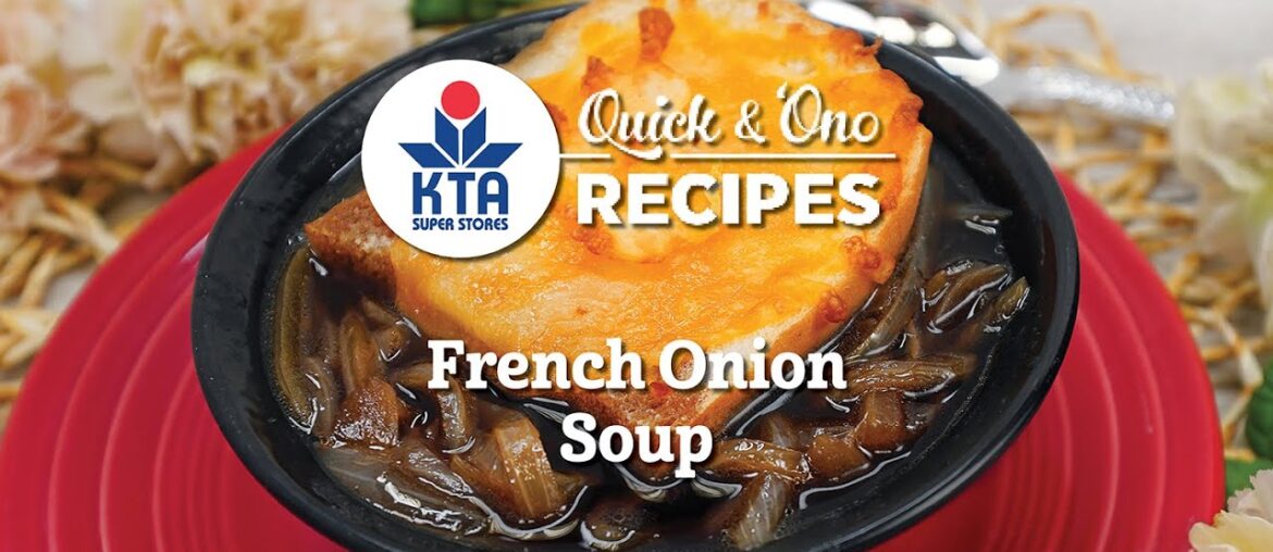 KTA’s Quick & ‘Ono Recipes: French Onion Soup by Chef Grant Sato KTA's Quick & 'Ono Recipes: French Onion Soup by Chef Grant Sato