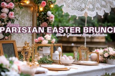 Parisian Easter Brunch: Chic & Glamorous Spring Celebration Home Decor Ideas