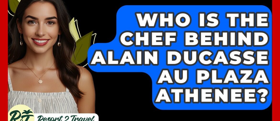 Who Is The Chef Behind Alain Ducasse Au Plaza Athenee? – Resort 2 Travel Who Is The Chef Behind Alain Ducasse Au Plaza Athenee? - Resort 2 Travel
