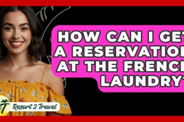 How Can I Get A Reservation At The French Laundry? - Resort 2 Travel