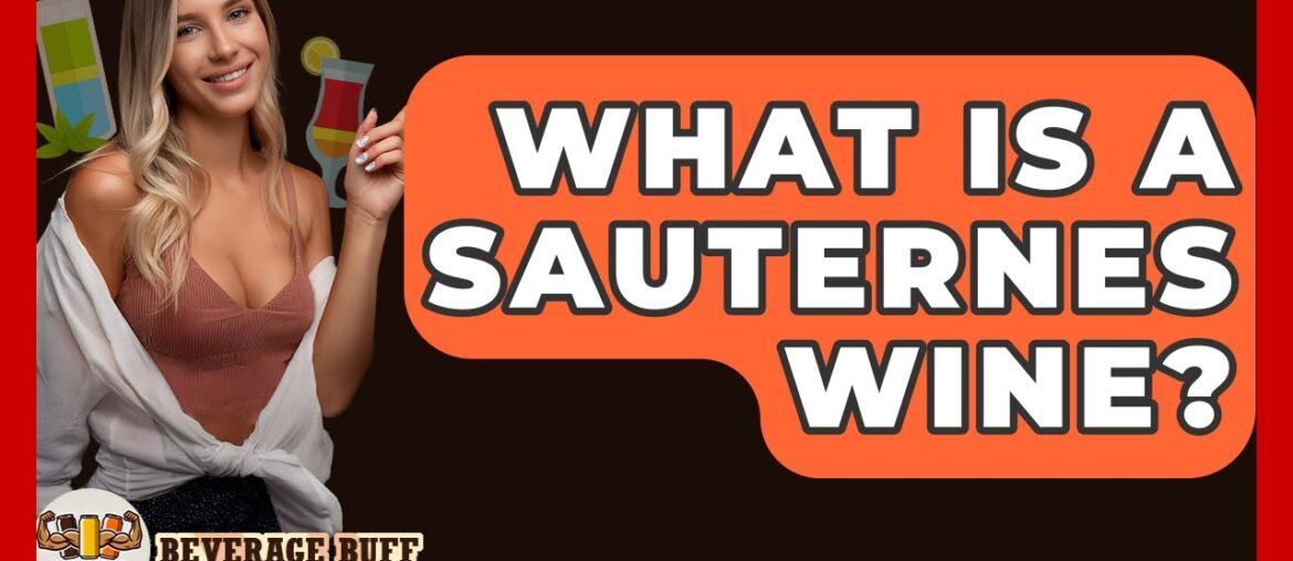 What Is A Sauternes Wine? – Beverage Buff What Is A Sauternes Wine? - Beverage Buff